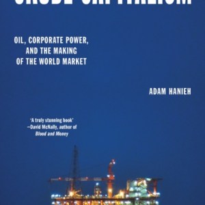 Crude Capitalism : Oil, Corporate Power, and the Making of the World Market