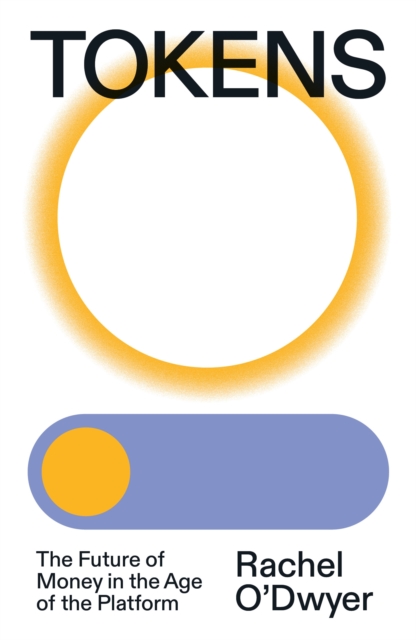 Tokens : The Future of Money in the Age of the Platform