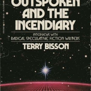 The Outspoken and the Incendiary : Interviews with Radical Speculative Fiction Writers