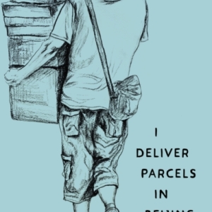 I Deliver Parcels in Beijing : On Making a Living