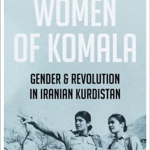 Women of Komala : Gender and Revolution in Iranian Kurdistan