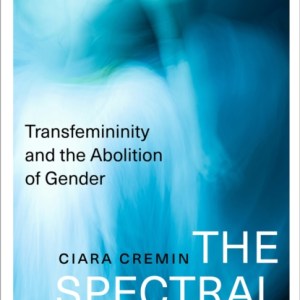 The Spectral Woman : Transfemininity and the Abolition of Gender