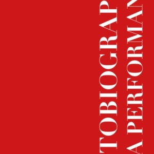 Autobiography of a Performance : Scores, Essays and Reflections