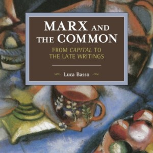 Marx And The Commons: From Capital To The Late Writings : Historical Materialism Volume 105