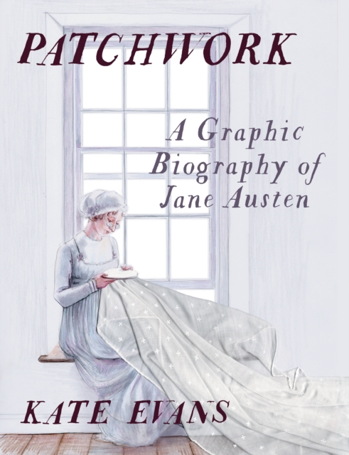 Patchwork : A Graphic Biography of Jane Austen