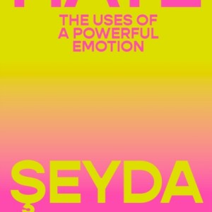 Hate : The Uses of a Powerful Emotion