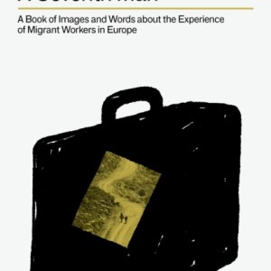 A Seventh Man : A Book of Images and Words about the Experience of Migrant Workers in Europe