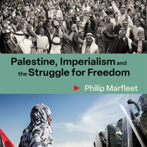 Palestine, Imperialism and the Struggle for Freedom : Philip Marfleet