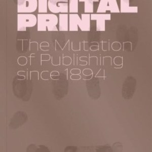 Post-Digital Print : The Mutation of Publishing since 1894