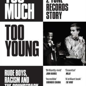 Too Much Too Young: The 2 Tone Records Story : Rude Boys, Racism and the Soundtrack of a Generation
