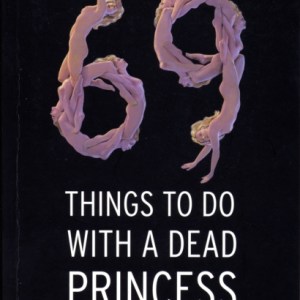 69 Things To Do With A Dead Princess