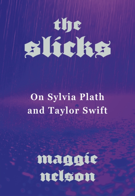 The Slicks : On Sylvia Plath and Taylor Swift