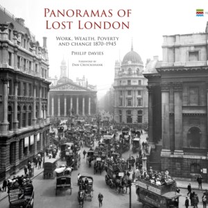 Panoramas of Lost London : Work, Wealth, Poverty and Change 1870-1945