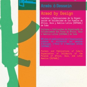 Armed By Design : Posters and Publications of Cuba's Organization of Solidarity of the Peoples of Africa, Asia, and Latin America (OSPAAAL)