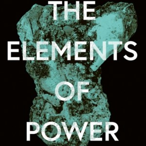 The Elements of Power : A Story of War, Technology and the Dirtiest Supply Chain on Earth