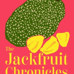 The Jackfruit Chronicles : Memories and Recipes from a British-Bangladeshi Kitchen