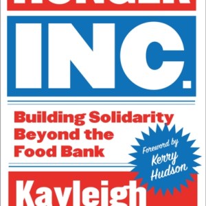 Hunger Inc. : Building Solidarity Beyond the Food Bank