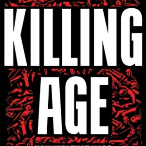 The Killing Age : How Violence Made the Modern World