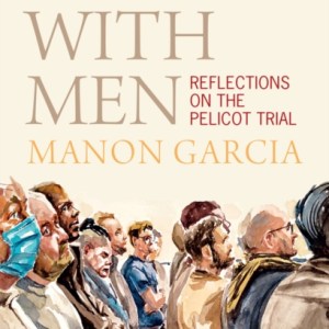Living With Men : Reflections on the Pelicot Trial