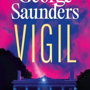 Vigil : From the Booker Prize-winning author of ‘Lincoln in the Bardo’