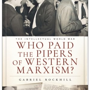 Who Paid the Pipers of Western Marxism? : The Intellectual World War, Marxism vs. the Imperial Theory Industry