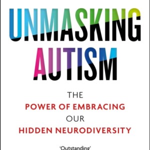 Unmasking Autism : The Power of Embracing Our Hidden Neurodiversity