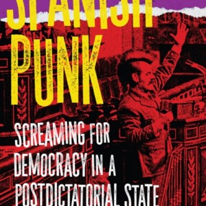 Spanish Punk : Screaming for Democracy in a Postdictatorial State