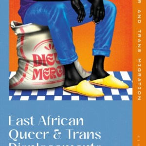 East African Queer and Trans Displacements