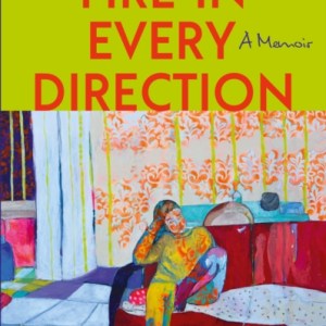 Fire in Every Direction : A Memoir