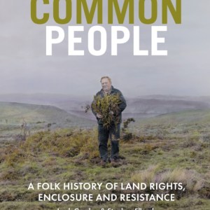 Common People : A Folk History of Land Rights, Enclosure and Resistance