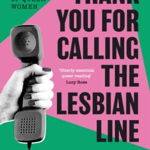 Thank You For Calling the Lesbian Line : A Hidden History of Queer Women