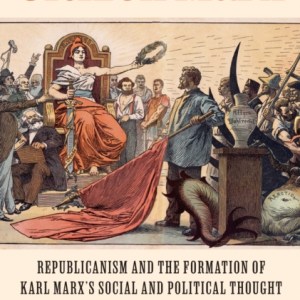 Citizen Marx : Republicanism and the Formation of Karl Marx’s Social and Political Thought