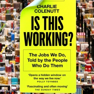 Is This Working? : The Jobs We Do, Told by the People Who Do Them