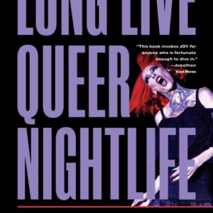 Long Live Queer Nightlife : How the Closing of Gay Bars Sparked a Revolution