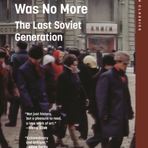 Everything Was Forever, Until It Was No More : The Last Soviet Generation