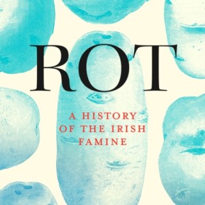 Rot : An Imperial History of the Irish Famine
