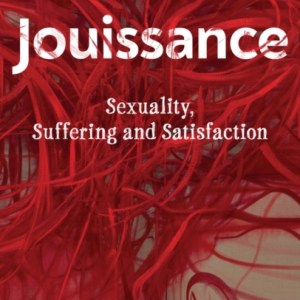 Jouissance : Sexuality, Suffering and Satisfaction