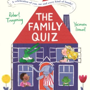 The Family Quiz : A celebration of you, me and every kind of family!