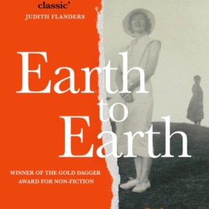 Earth to Earth : Lives and Violent Deaths of a Devon Farming Family: A True Crime Classic Revisited