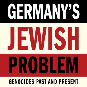 Germany's Jewish Problem : Genocides Past and Present