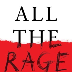 All the Rage : Why Anger Drives the World