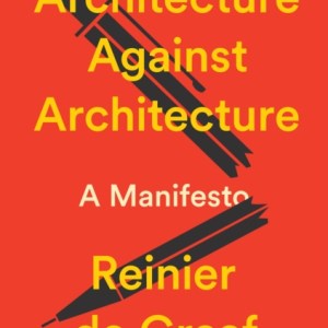 Architecture Against Architecture : A Manifesto