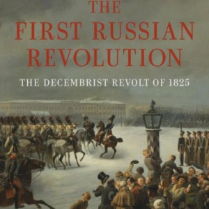The First Russian Revolution : The Decembrist Revolt of 1825