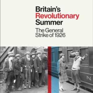 Britain's Revolutionary Summer : The General Strike of 1926