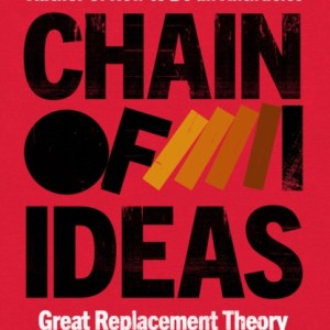 Chain of Ideas : Great Replacement Theory and the Origins of Our Authoritarian Age