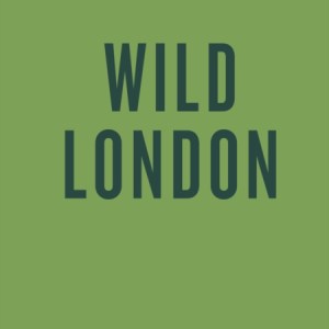 An Opinionated Guide to Wild London