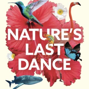Nature's Last Dance : 'Will leave you surging with a desire to make the planet a better place' Professor Adam Hart