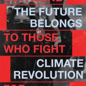 The Future Belongs to Those Who Fight : Climate Revolution for Beginners