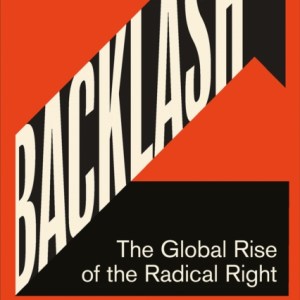 Backlash : The Global Rise of the Radical Right