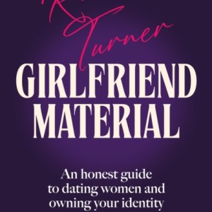 Girlfriend Material : An honest guide to dating women and owning your identity